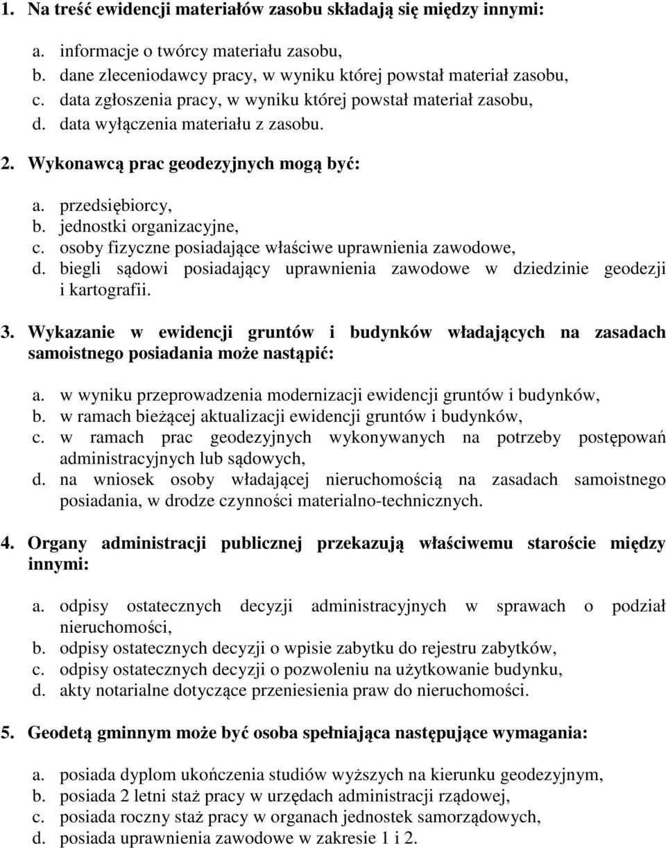 osoby fizyczne posiadające właściwe uprawnienia zawodowe, d. biegli sądowi posiadający uprawnienia zawodowe w dziedzinie geodezji i kartografii. 3.