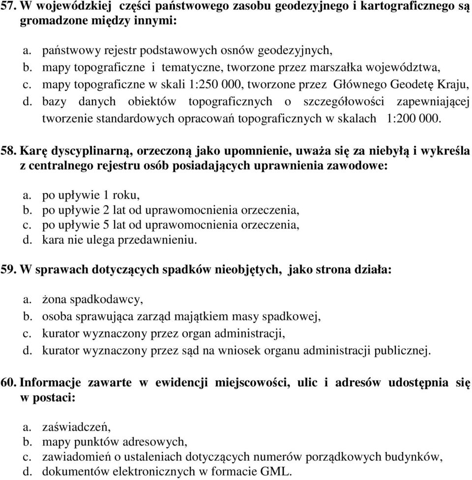 bazy danych obiektów topograficznych o szczegółowości zapewniającej tworzenie standardowych opracowań topograficznych w skalach 1:200 000. 58.