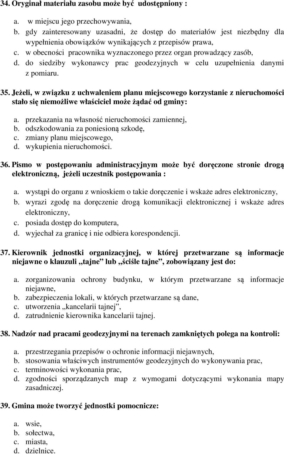 do siedziby wykonawcy prac geodezyjnych w celu uzupełnienia danymi z pomiaru. 35.