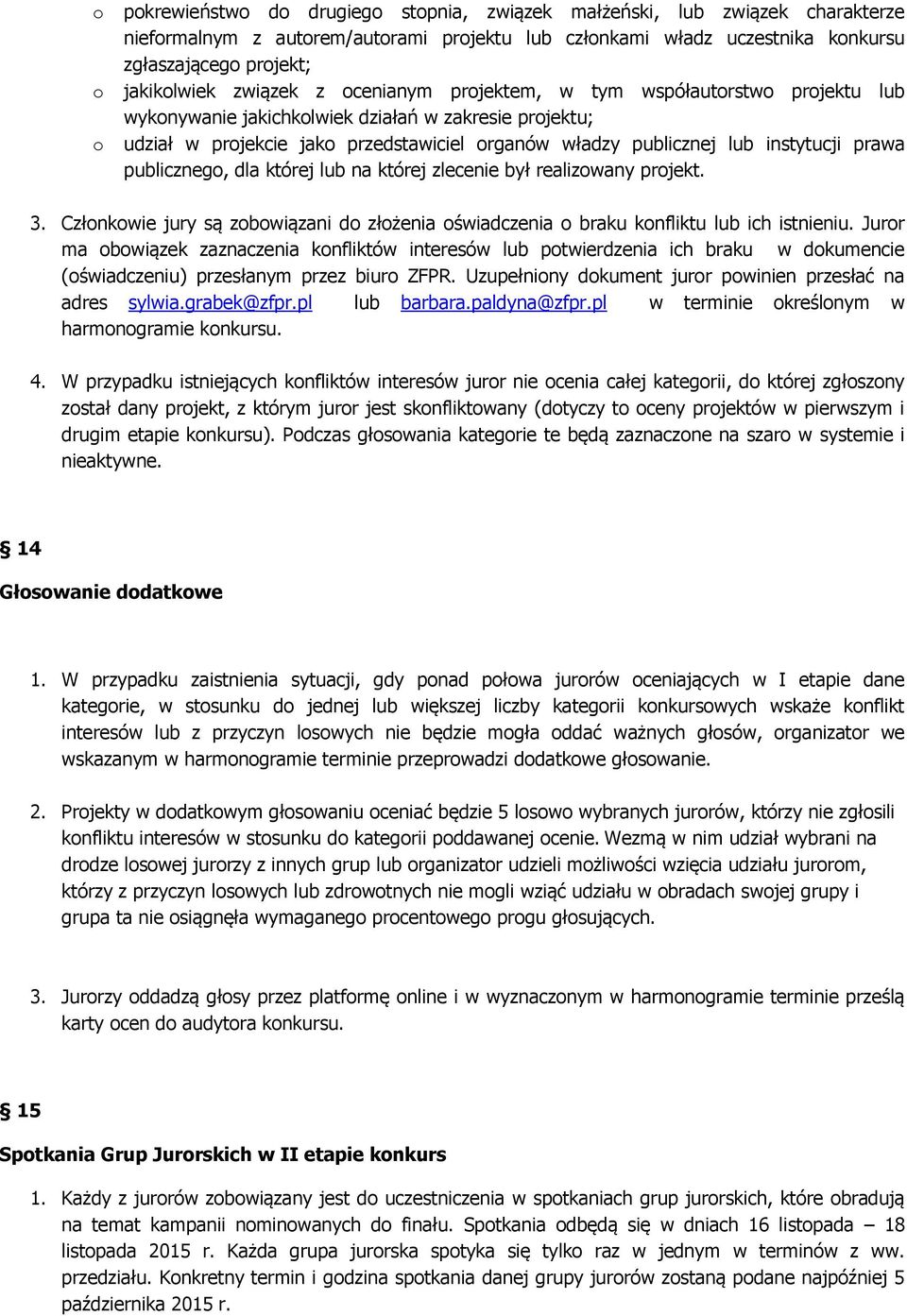 lub na której zlecenie był realizwany prjekt. 3. Człnkwie jury są zbwiązani d złżenia świadczenia braku knfliktu lub ich istnieniu.