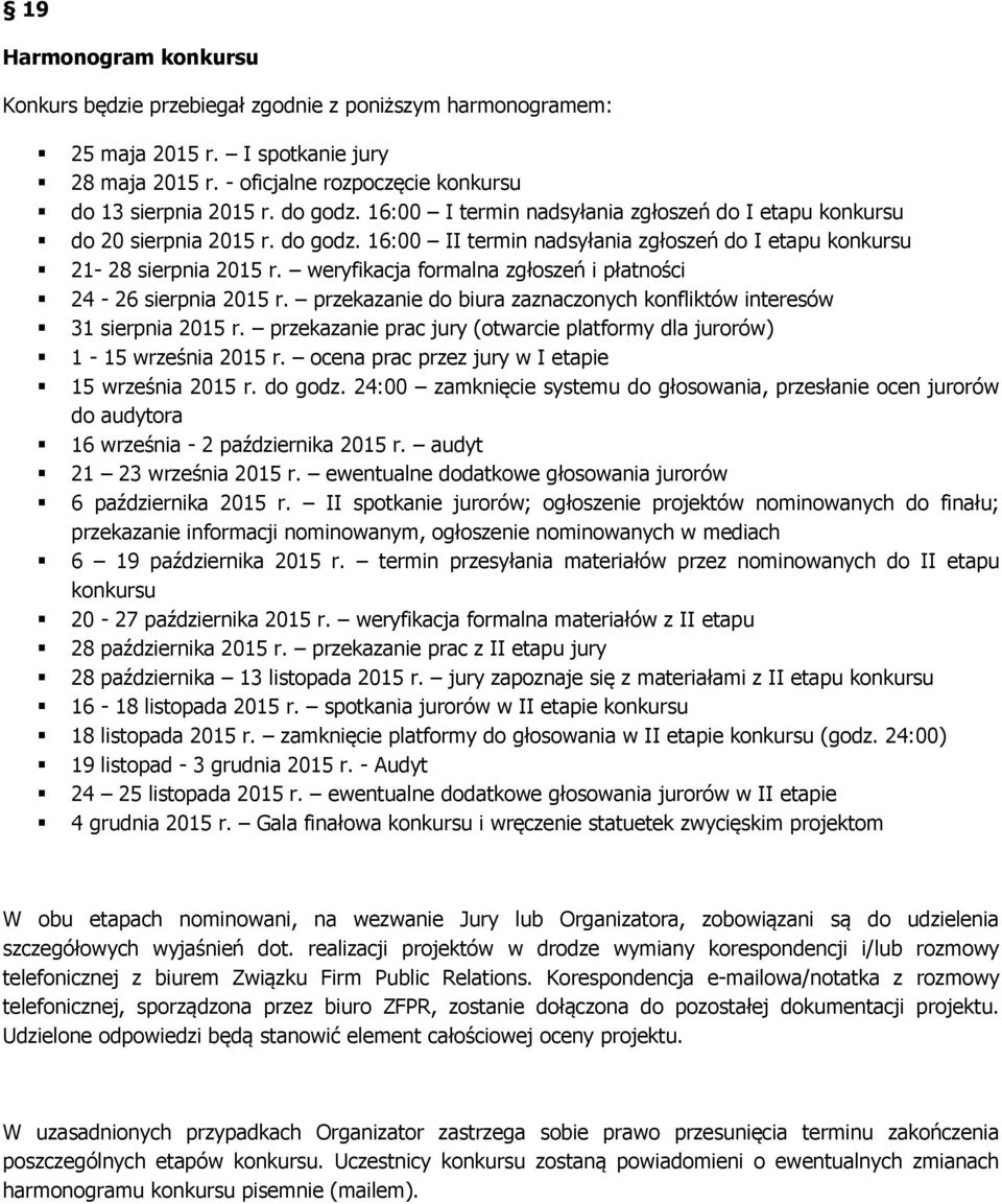 weryfikacja frmalna zgłszeń i płatnści 24-26 sierpnia 2015 r. przekazanie d biura zaznacznych knfliktów interesów 31 sierpnia 2015 r.