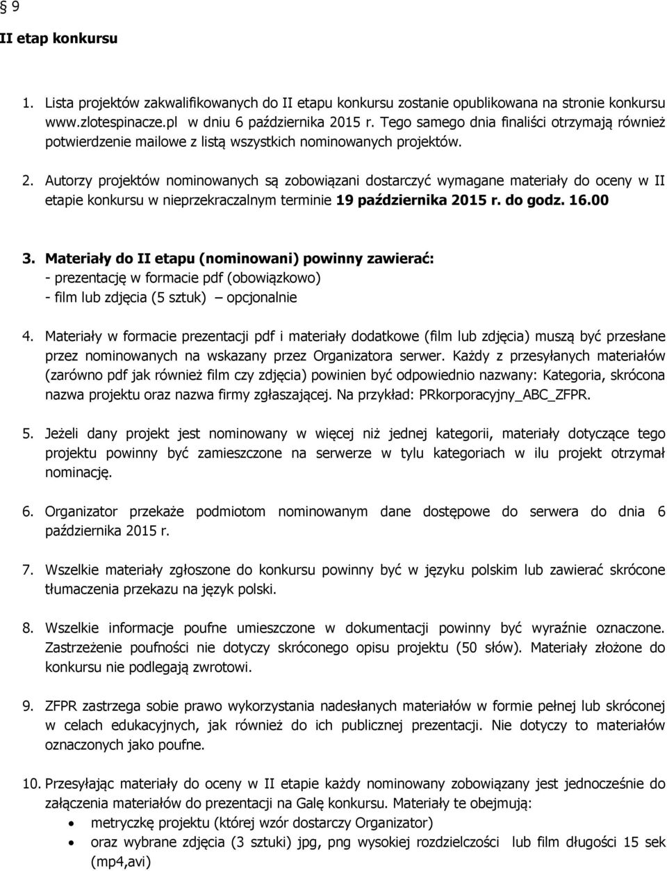 Autrzy prjektów nminwanych są zbwiązani dstarczyć wymagane materiały d ceny w II etapie knkursu w nieprzekraczalnym terminie 19 października 2015 r. d gdz. 16.00 3.