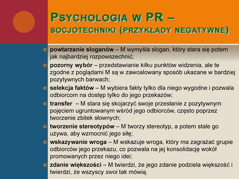 przekazów; transfer M stara się skojarzyć swoje przesłanie z pozytywnym pojęciem ugruntowanym wśród jego odbiorców, często poprzez tworzenie zbitek słownych; tworzenie stereotypów M tworzy stereotyp,