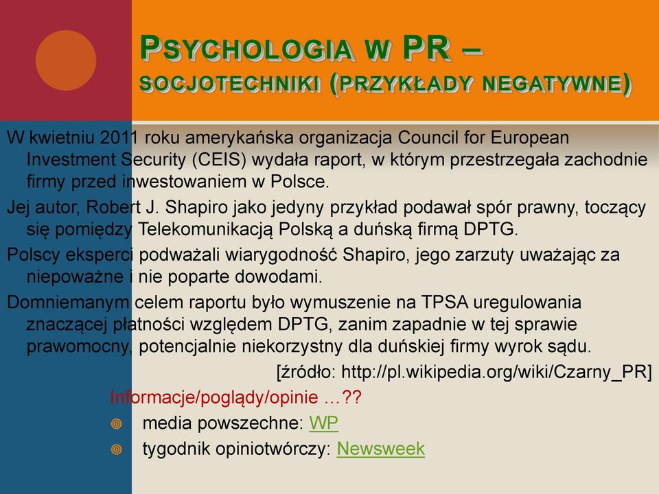 Polscy eksperci podważali wiarygodność Shapiro, jego zarzuty uważając za niepoważne i nie poparte dowodami.