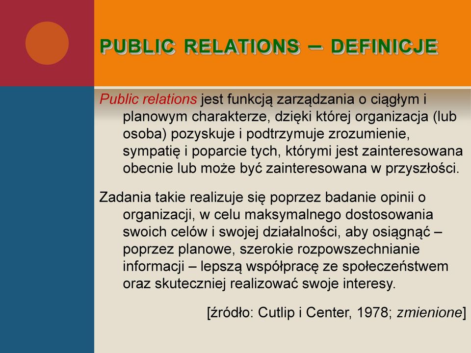 Zadania takie realizuje się poprzez badanie opinii o organizacji, w celu maksymalnego dostosowania swoich celów i swojej działalności, aby osiągnąć