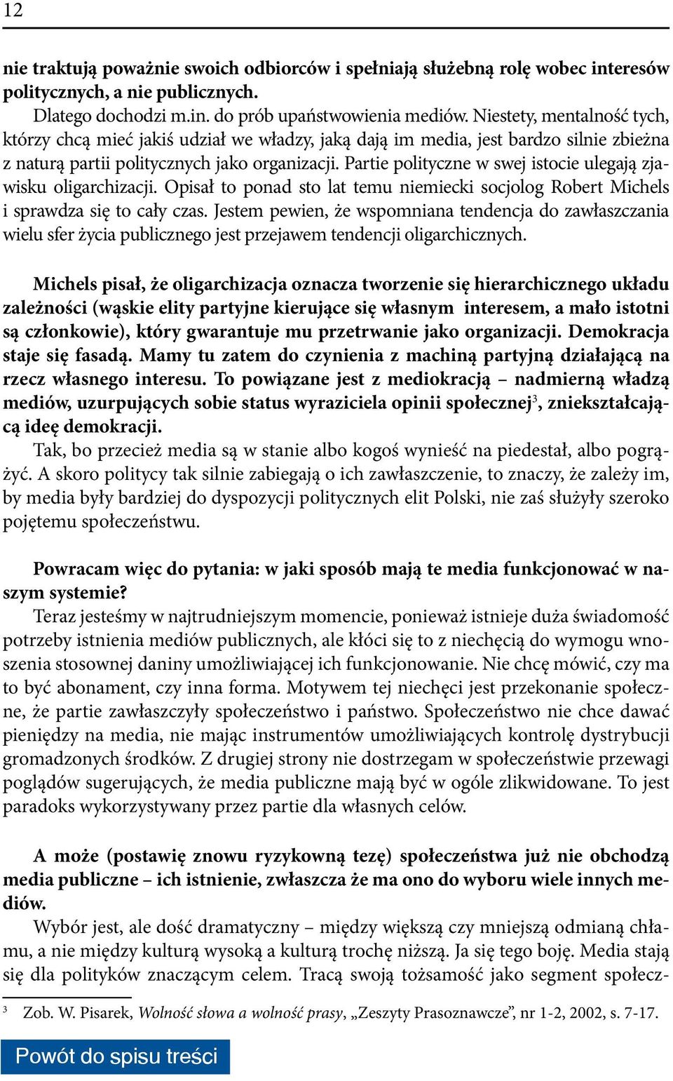 Partie polityczne w swej istocie ulegają zjawisku oligarchizacji. Opisał to ponad sto lat temu niemiecki socjolog Robert Michels i sprawdza się to cały czas.