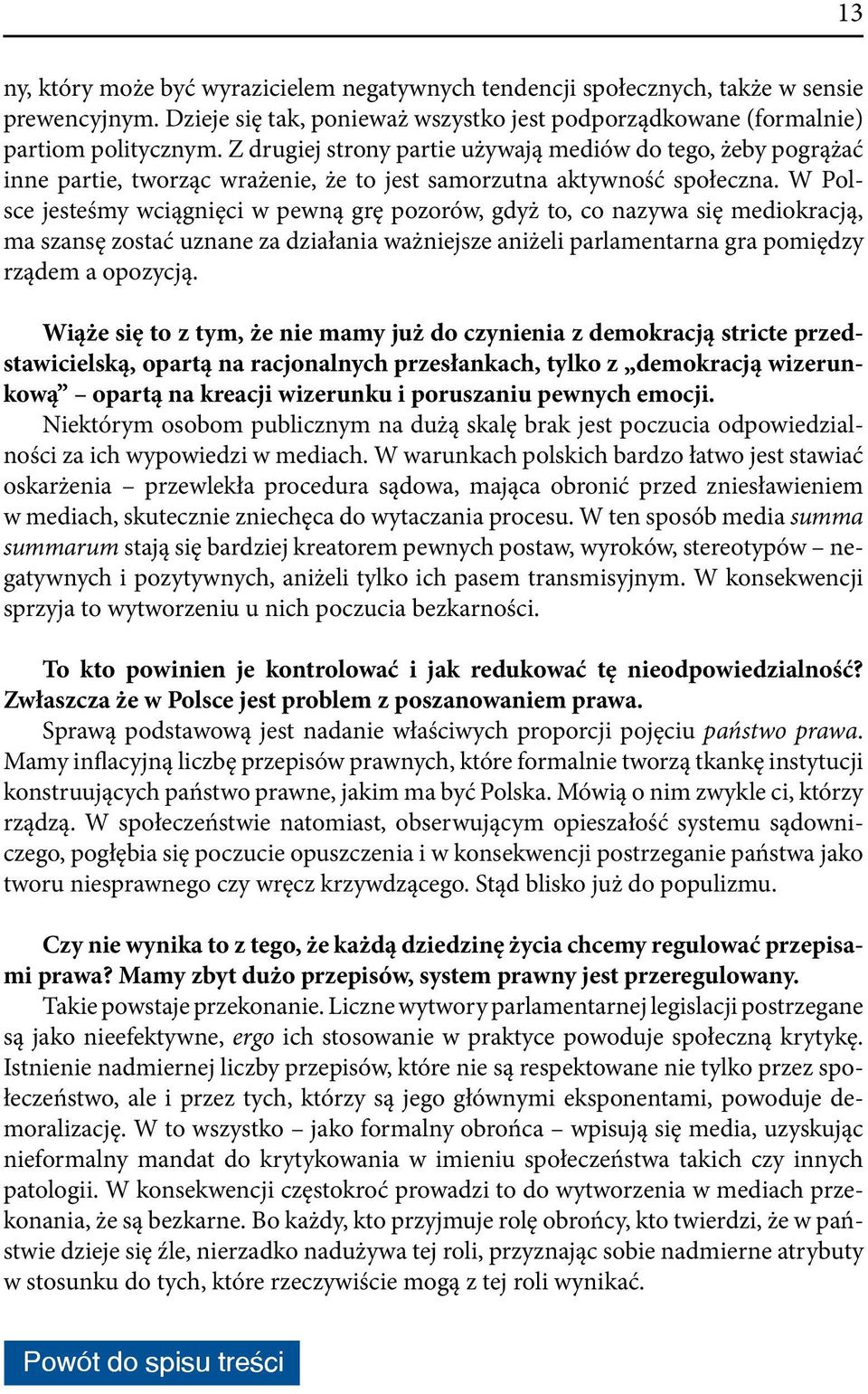 W Polsce jesteśmy wciągnięci w pewną grę pozorów, gdyż to, co nazywa się mediokracją, ma szansę zostać uznane za działania ważniejsze aniżeli parlamentarna gra pomiędzy rządem a opozycją.