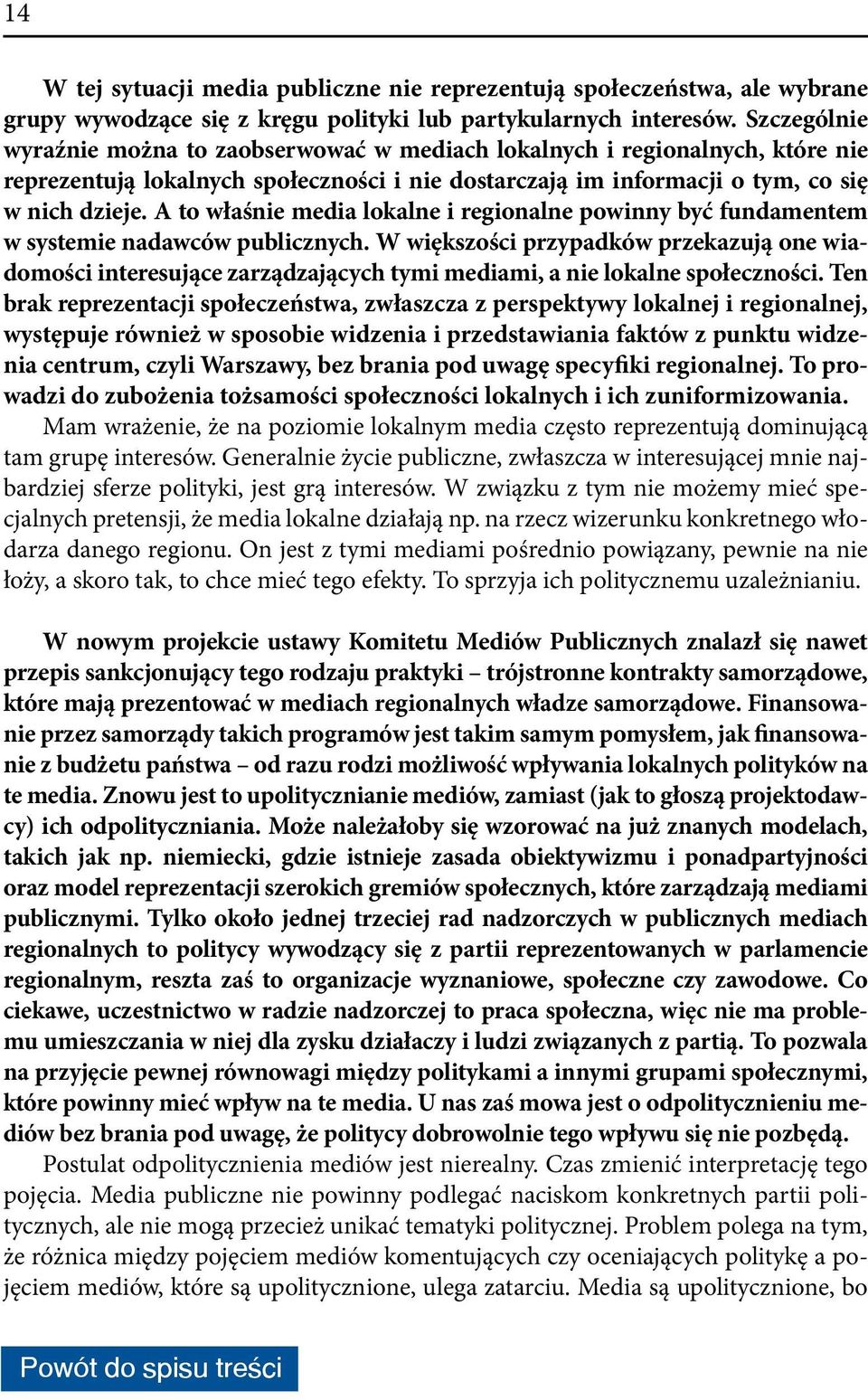 A to właśnie media lokalne i regionalne powinny być fundamentem w systemie nadawców publicznych.