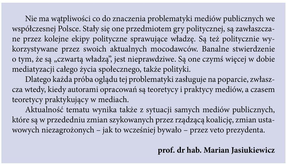 Są one czymś więcej w dobie mediatyzacji całego życia społecznego, także polityki.