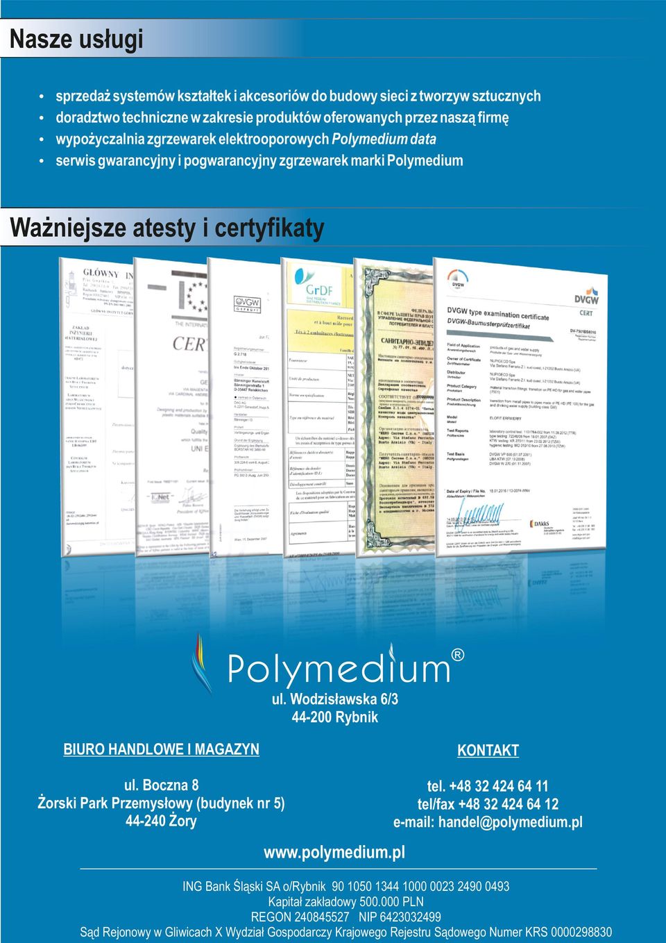 Wodzisławska 6/3 44-200 Rybnik BIURO HANDLOWE I MAGAZYN KONTAKT ul. Boczna 8 Żorski Park Przemysłowy (budynek nr 5) 44-240 Żory tel.