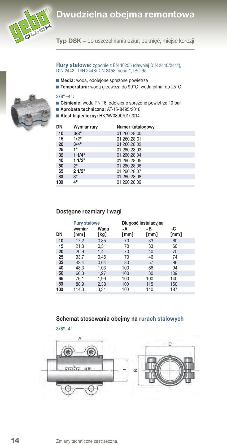 Atest higieniczny: HK/W/0890/01/2014 DN Wymiar rury Numer katalogowy 10 3/8" 01.260.28.00 15 1/2" 01.260.28.01 20 3/4" 01.260.28.02 25 1" 01.260.28.03 32 1 1/4" 01.260.28.04 40 1 1/2" 01.260.28.05 50 2" 01.