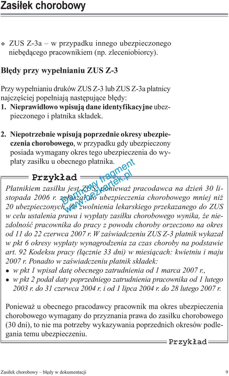 Nieprawidłowo wpisują dane identyfikacyjne ubezpieczonego i płatnika składek. 2.