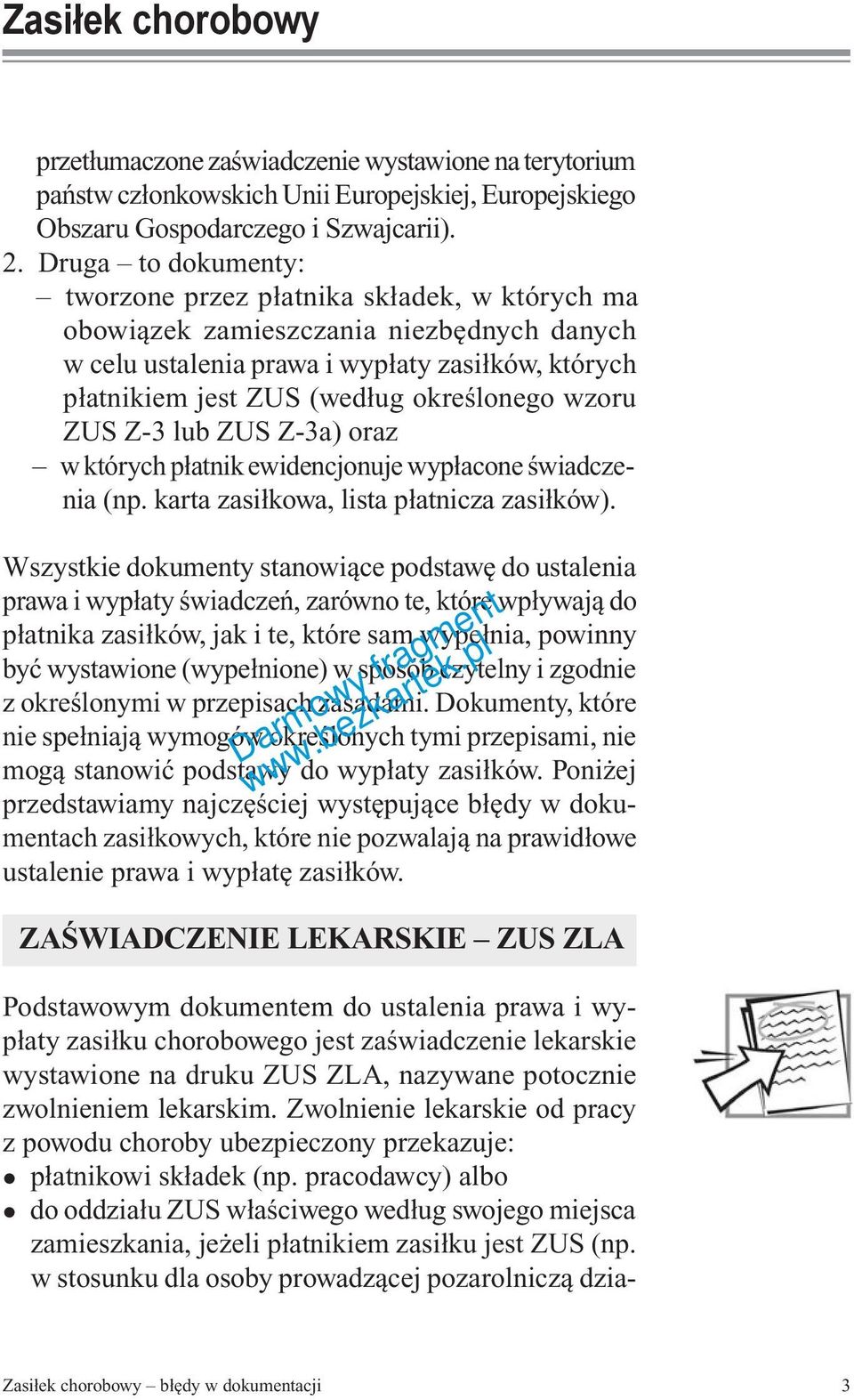 określonego wzoru ZUS Z-3 lub ZUS Z-3a) oraz u w których płatnik ewidencjonuje wypłacone świadczenia (np. karta zasiłkowa, lista płatnicza zasiłków).