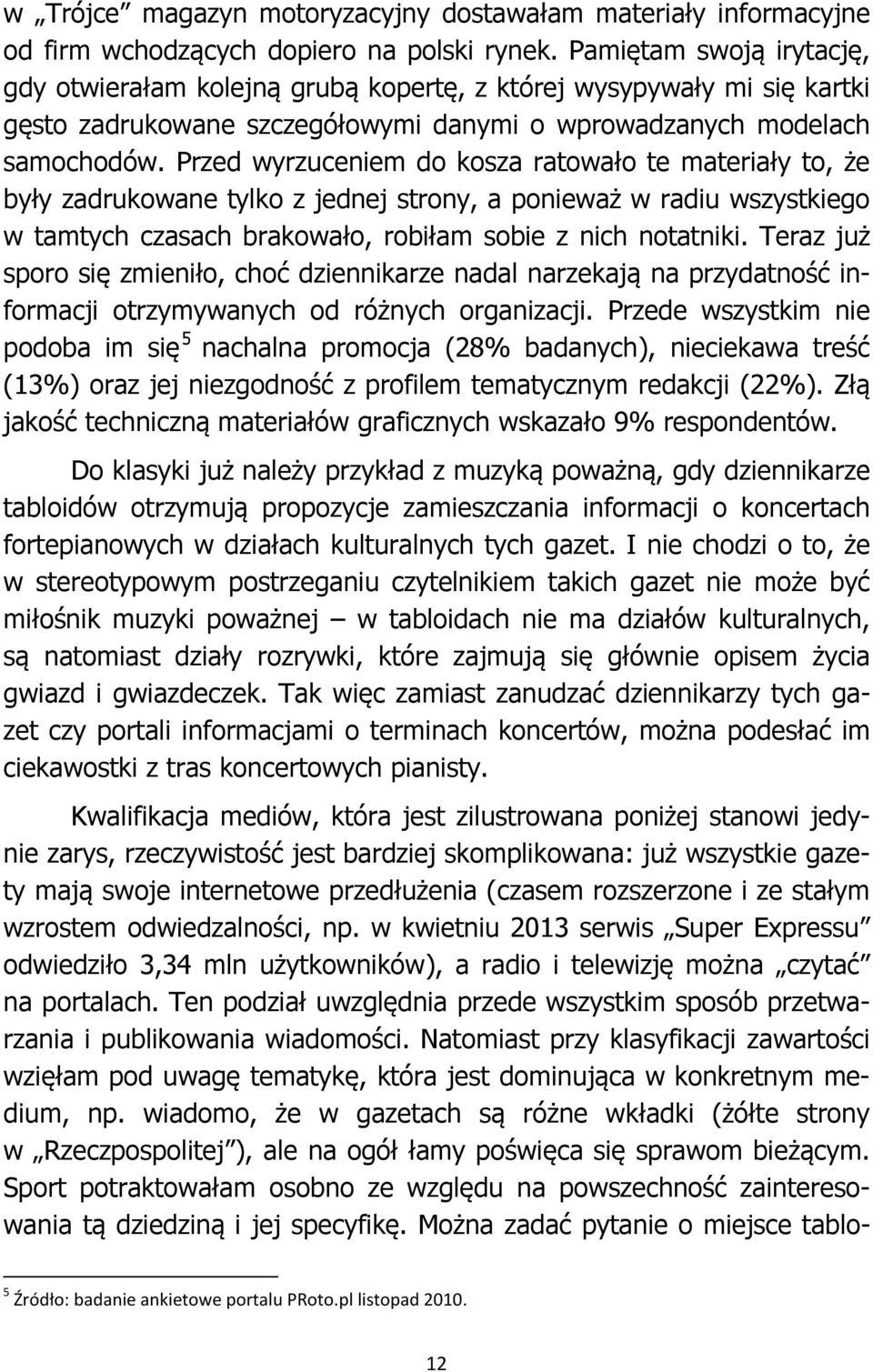 Przed wyrzuceniem do kosza ratowało te materiały to, że były zadrukowane tylko z jednej strony, a ponieważ w radiu wszystkiego w tamtych czasach brakowało, robiłam sobie z nich notatniki.