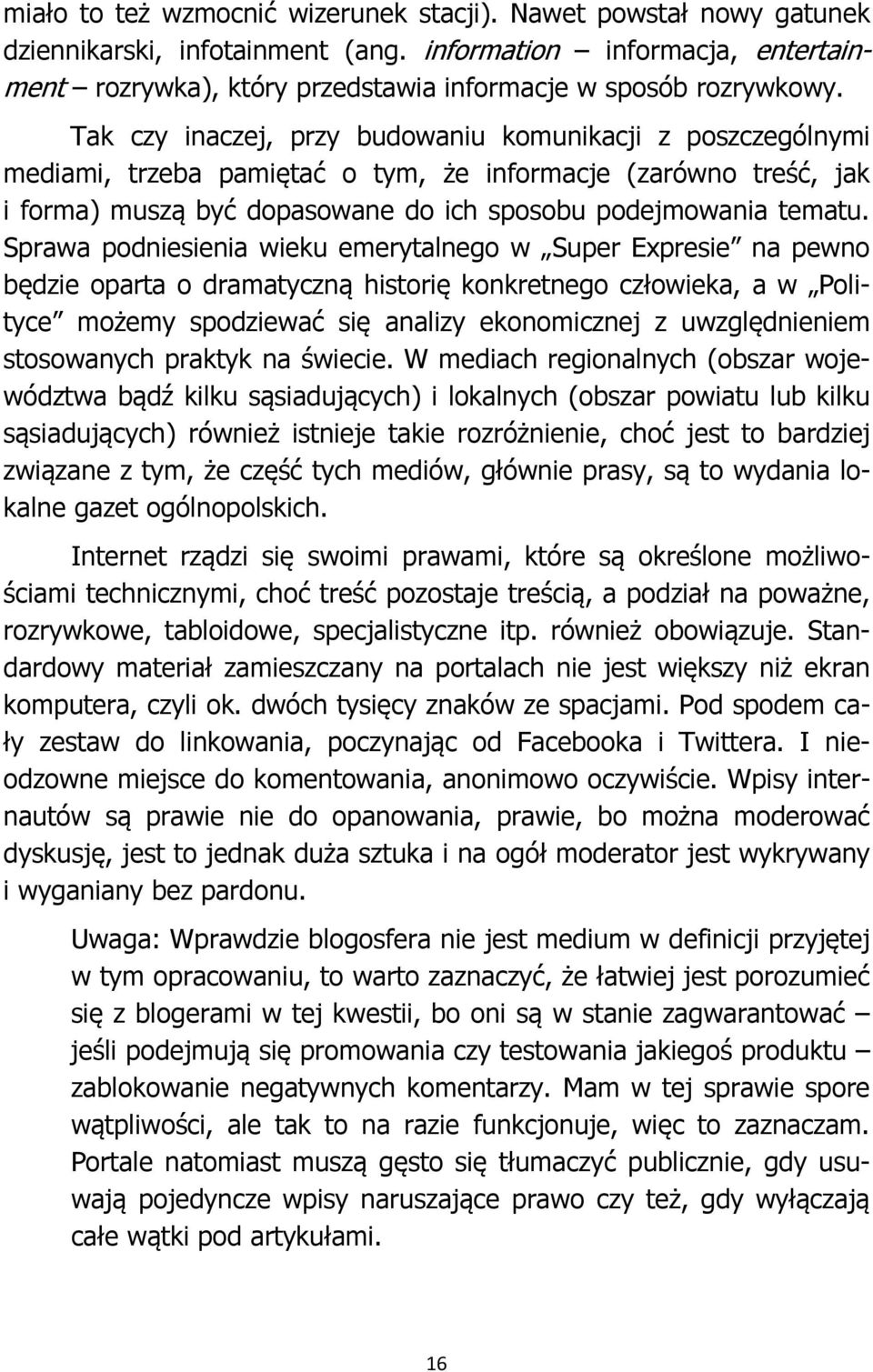 Sprawa podniesienia wieku emerytalnego w Super Expresie na pewno będzie oparta o dramatyczną historię konkretnego człowieka, a w Polityce możemy spodziewać się analizy ekonomicznej z uwzględnieniem