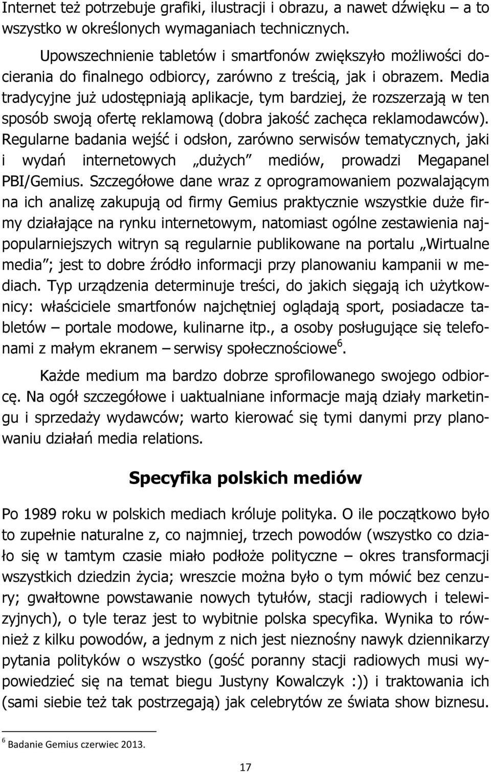 Media tradycyjne już udostępniają aplikacje, tym bardziej, że rozszerzają w ten sposób swoją ofertę reklamową (dobra jakość zachęca reklamodawców).