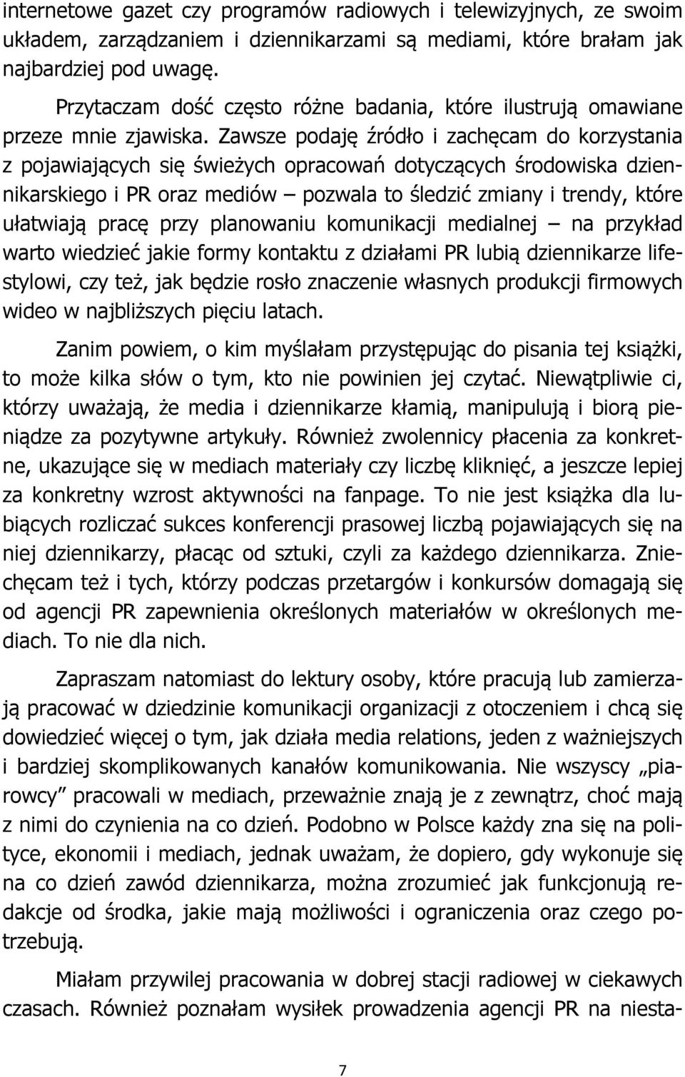 Zawsze podaję źródło i zachęcam do korzystania z pojawiających się świeżych opracowań dotyczących środowiska dziennikarskiego i PR oraz mediów pozwala to śledzić zmiany i trendy, które ułatwiają