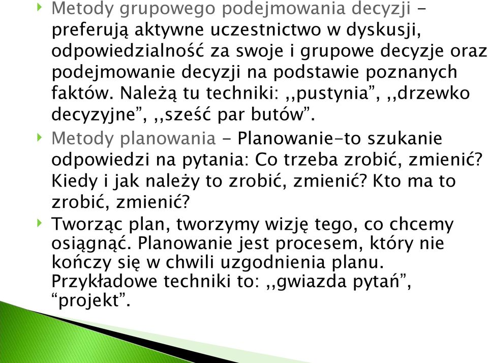 Metody planowania - Planowanie-to szukanie odpowiedzi na pytania: Co trzeba zrobić, zmienić? Kiedy i jak należy to zrobić, zmienić?