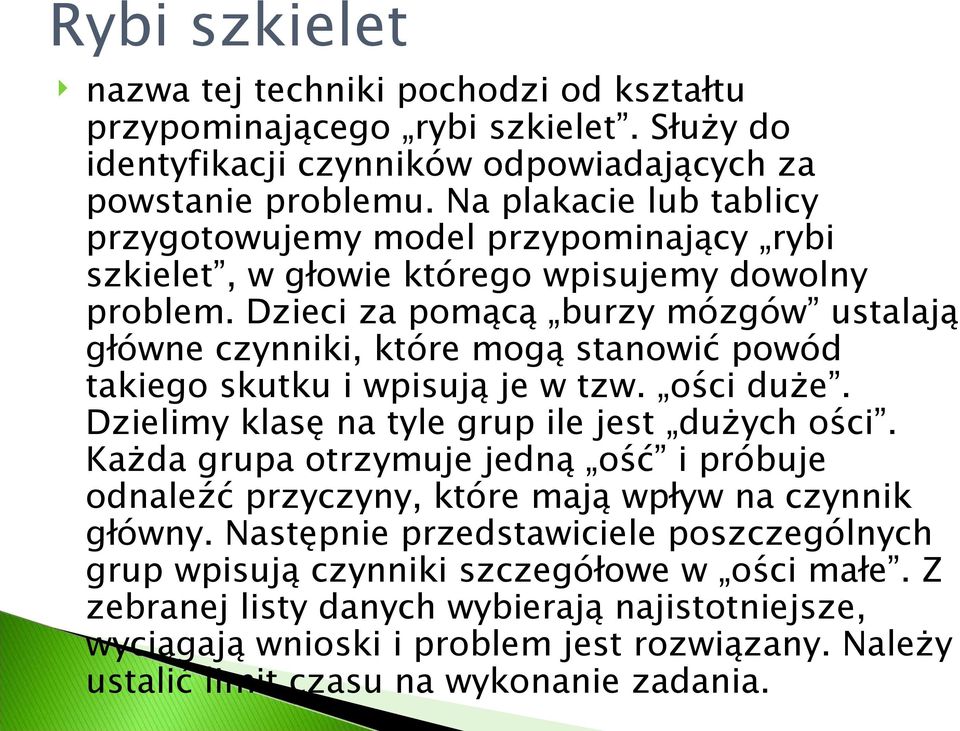 Dzieci za pomącą burzy mózgów ustalają główne czynniki, które mogą stanowić powód takiego skutku i wpisują je w tzw. ości duże. Dzielimy klasę na tyle grup ile jest dużych ości.