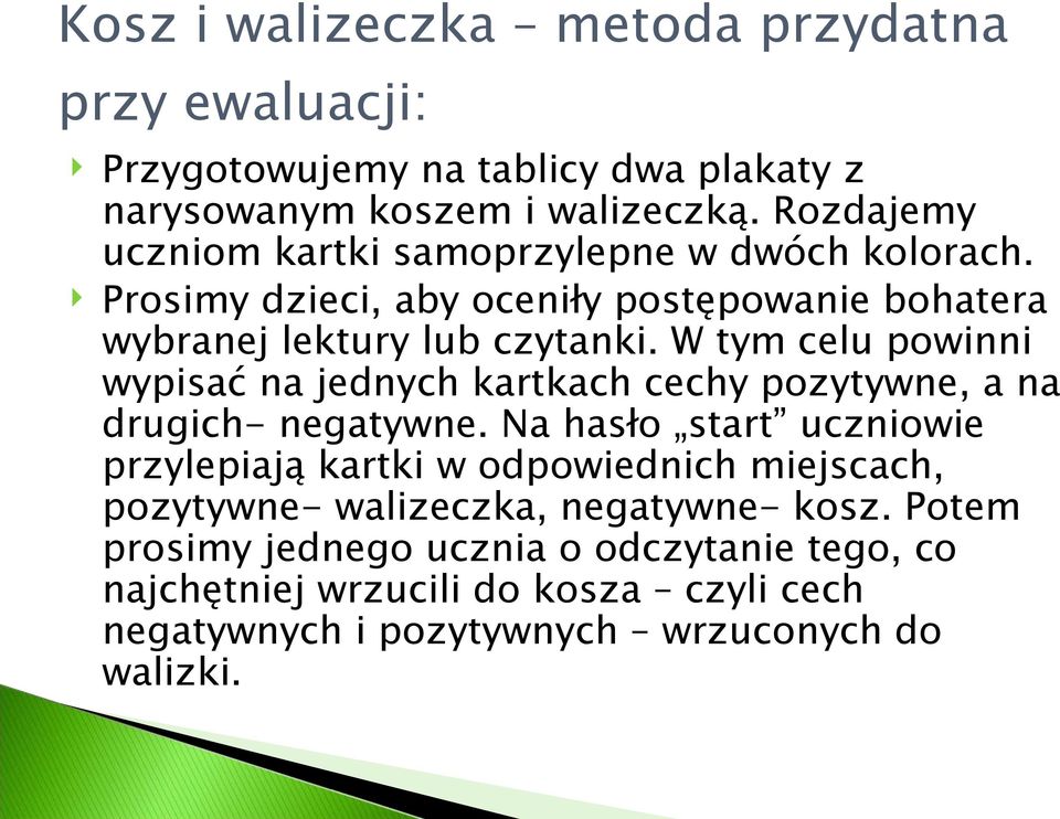 W tym celu powinni wypisać na jednych kartkach cechy pozytywne, a na drugich- negatywne.