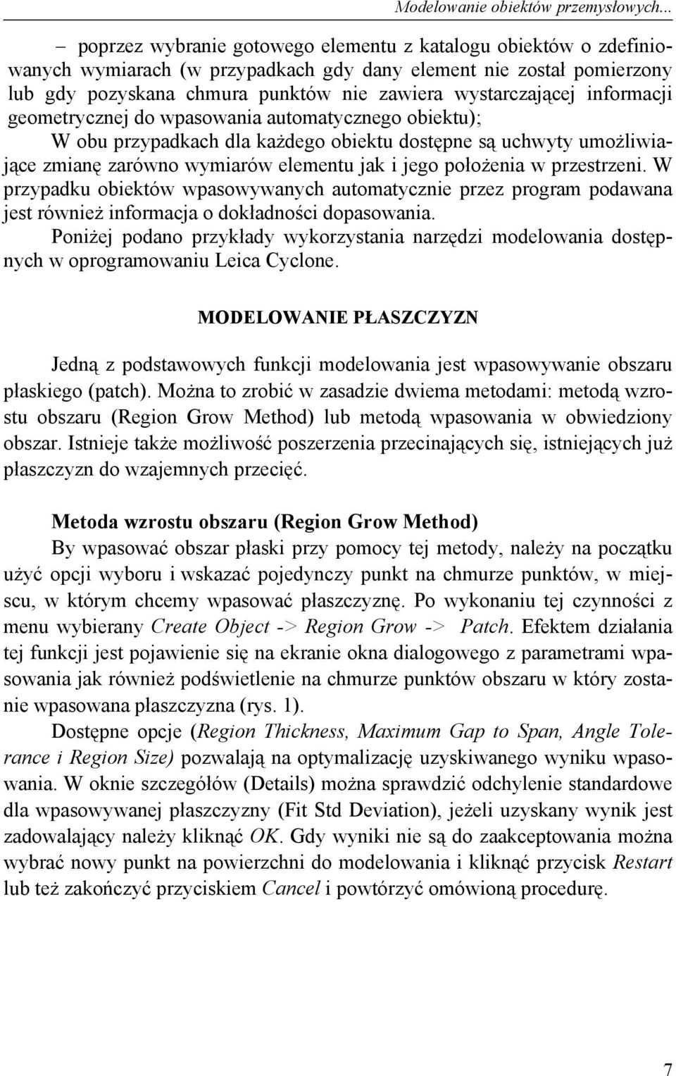 informacji geometrycznej do wpasowania automatycznego obiektu); W obu przypadkach dla każdego obiektu dostępne są uchwyty umożliwiające zmianę zarówno wymiarów elementu jak i jego położenia w