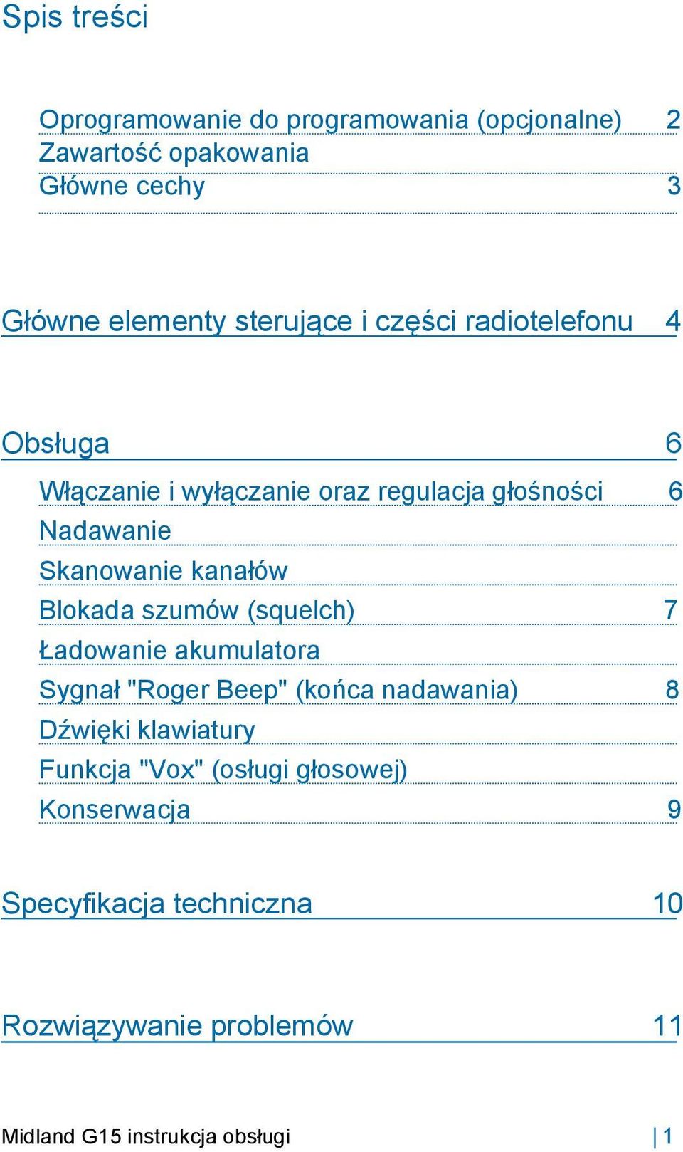 kanałów Blokada szumów (squelch) 7 Ładowanie akumulatora Sygnał "Roger Beep" (końca nadawania) 8 Dźwięki klawiatury