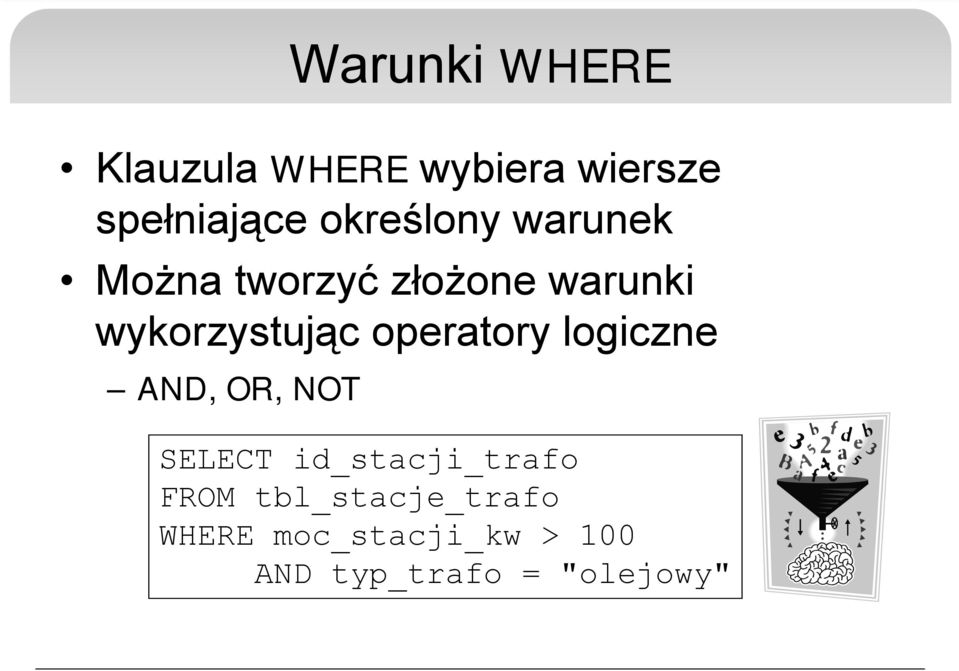 operatory logiczne AND, OR, NOT SELECT id_stacji_trafo FROM