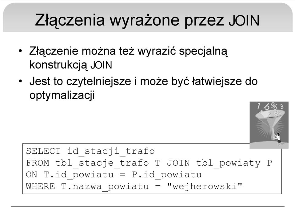optymalizacji SELECT id_stacji_trafo FROM tbl_stacje_trafo T JOIN