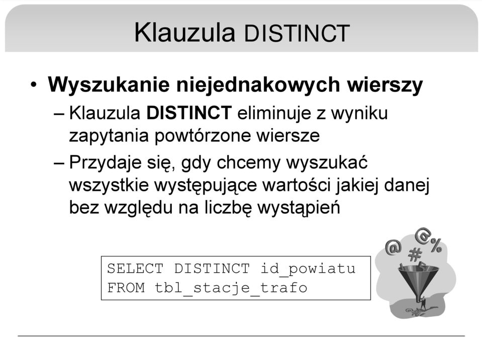 się, gdy chcemy wyszukać wszystkie występujące wartości jakiej danej