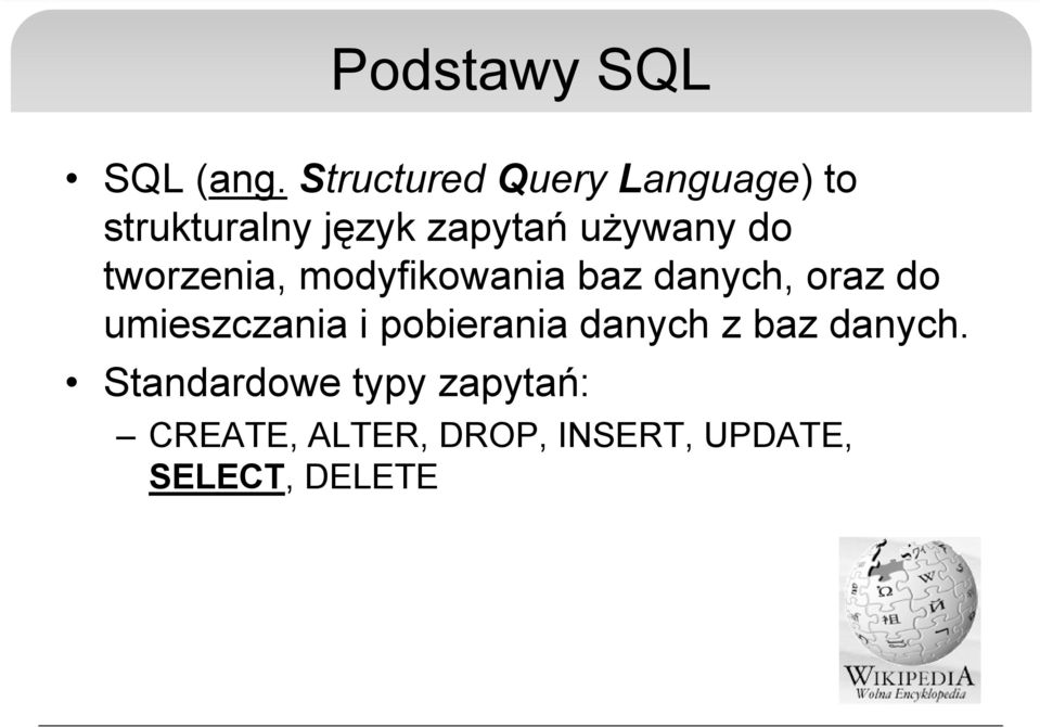 do tworzenia, modyfikowania baz danych, oraz do umieszczania i