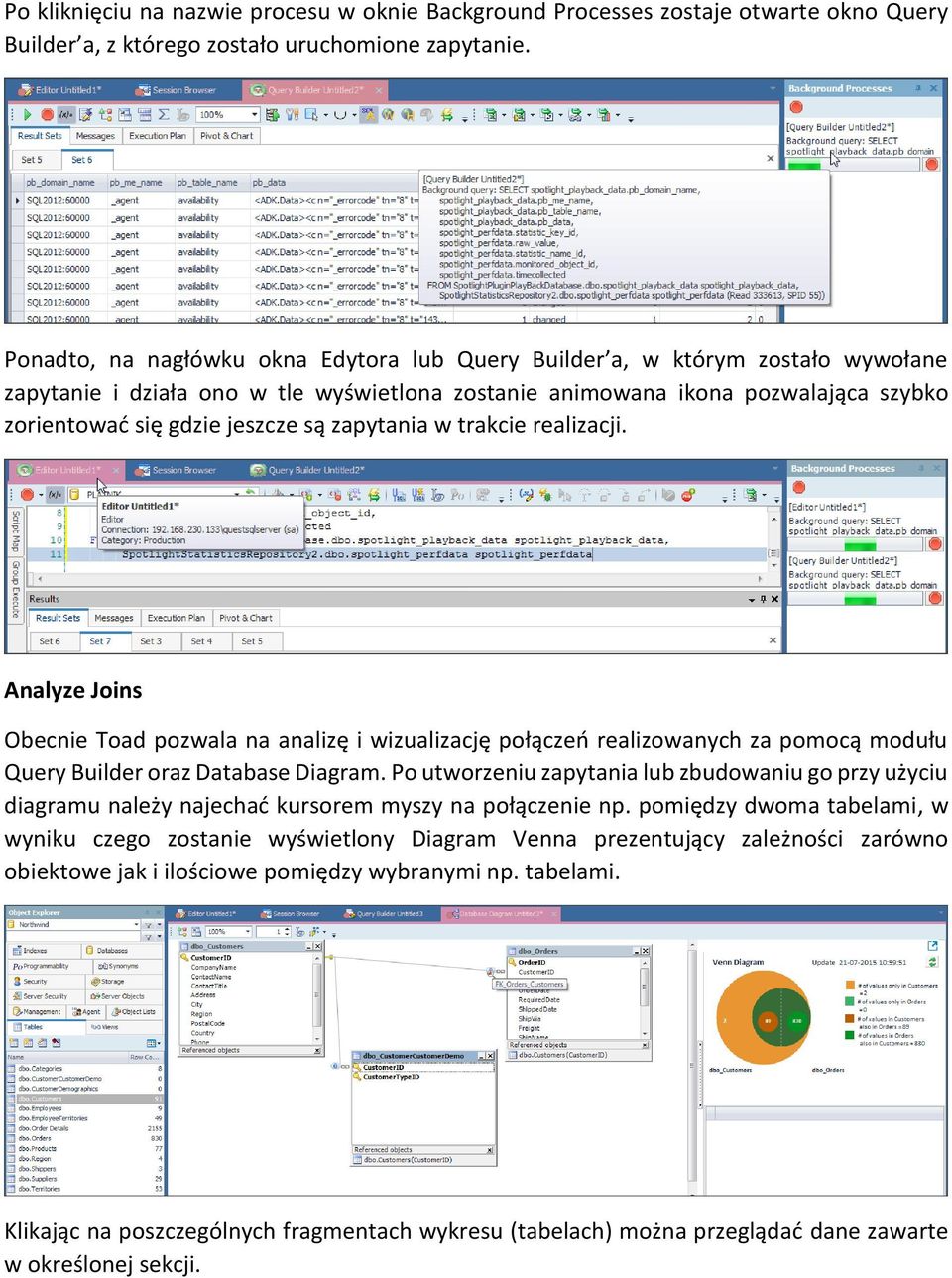 zapytania w trakcie realizacji. Analyze Joins Obecnie Toad pozwala na analizę i wizualizację połączeń realizowanych za pomocą modułu Query Builder oraz Database Diagram.