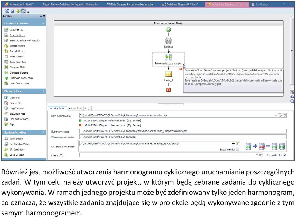 W ramach jednego projektu może być zdefiniowany tylko jeden harmonogram, co oznacza, że