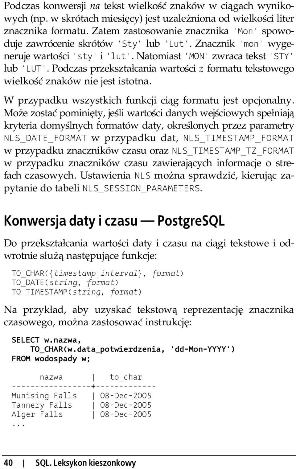 Podczas przekszta cania warto ci z formatu tekstowego wielko znaków nie jest istotna. W przypadku wszystkich funkcji ci g formatu jest opcjonalny.