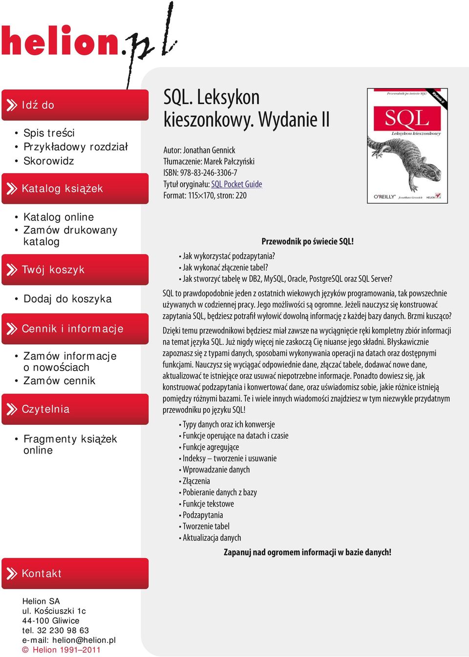 Wydanie II Autor: Jonathan Gennick Tłumaczenie: Marek Pałczyński ISBN: 978-83-246-3306-7 Tytuł oryginału: SQL Pocket Guide Format: 115 170, stron: 220 Przewodnik po świecie SQL!