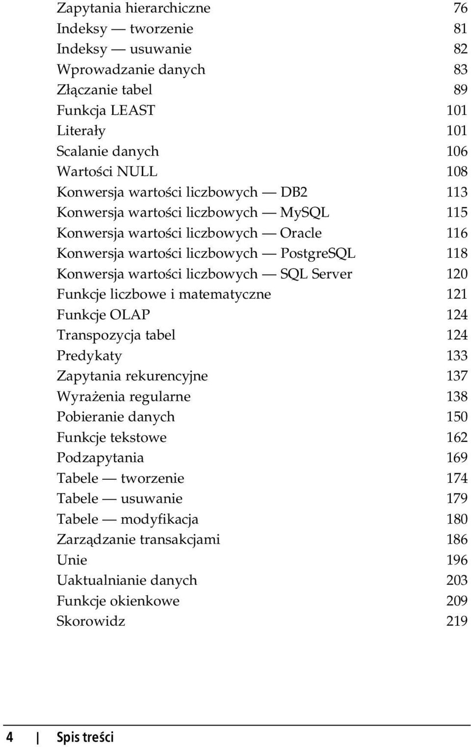 Server 120 Funkcje liczbowe i matematyczne 121 Funkcje OLAP 124 Transpozycja tabel 124 Predykaty 133 Zapytania rekurencyjne 137 Wyra enia regularne 138 Pobieranie danych 150 Funkcje tekstowe