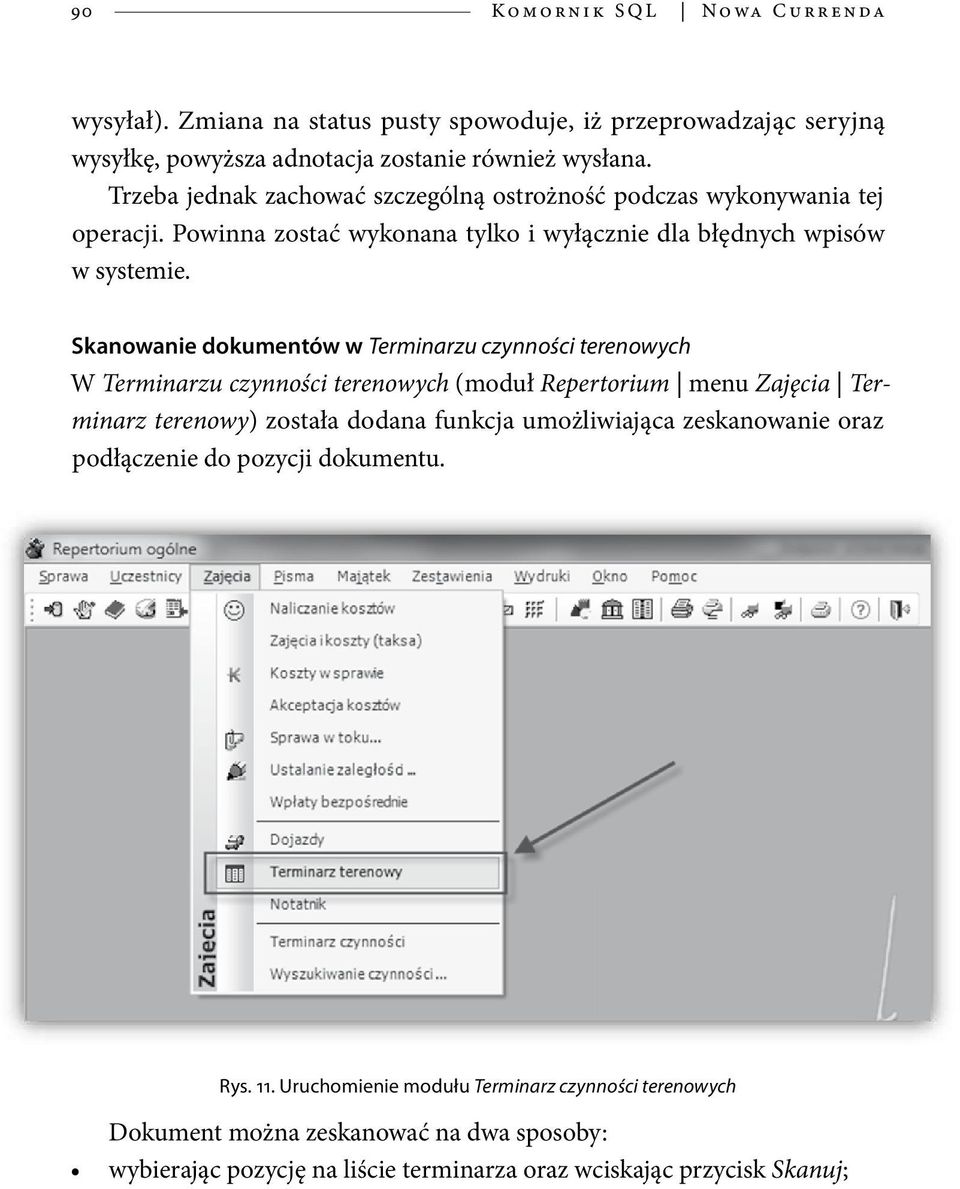 Skanowanie dokumentów w Terminarzu czynności terenowych W Terminarzu czynności terenowych (moduł Repertorium menu Zajęcia Terminarz terenowy) została dodana funkcja umożliwiająca