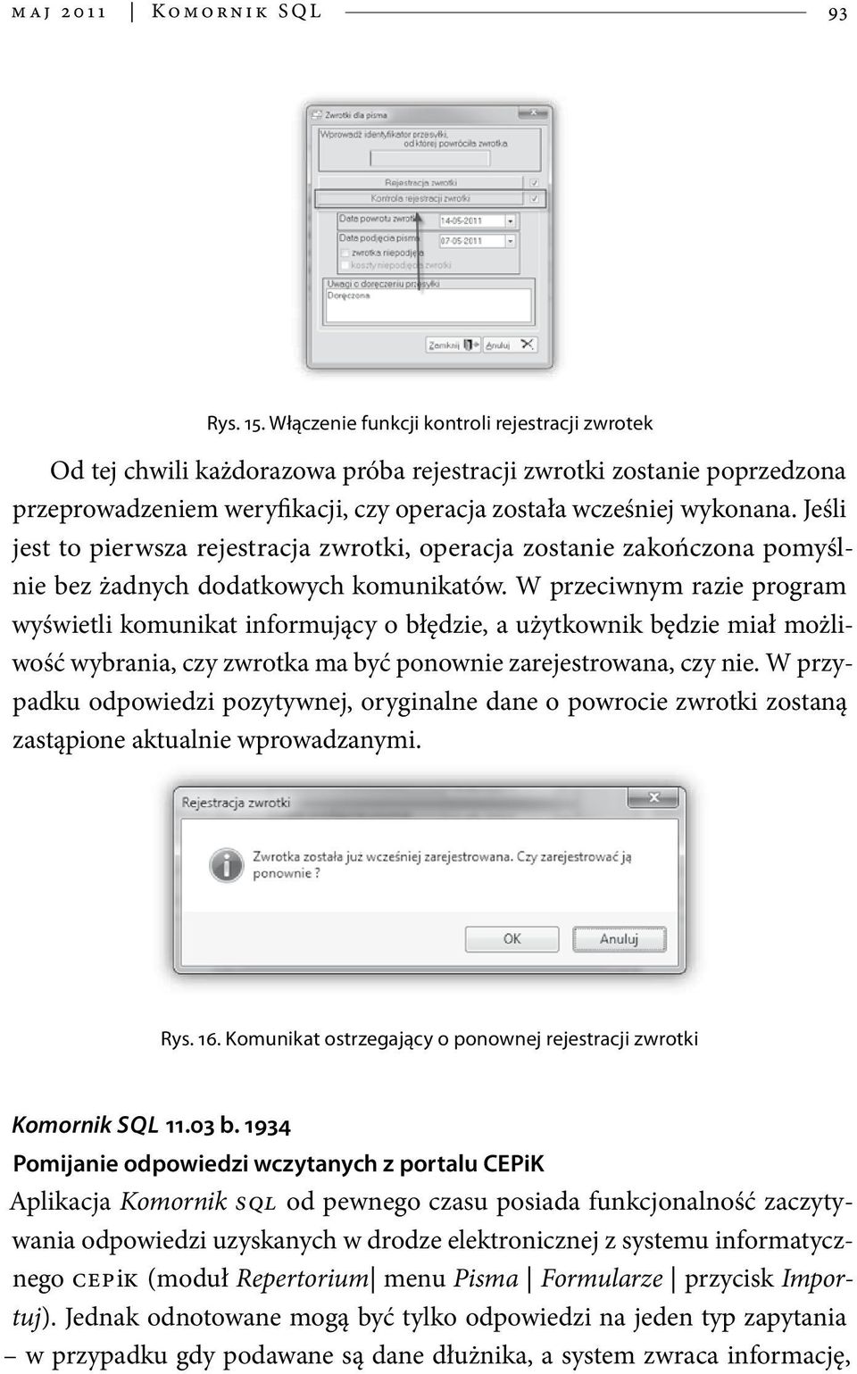 Jeśli jest to pierwsza rejestracja zwrotki, operacja zostanie zakończona pomyślnie bez żadnych dodatkowych komunikatów.