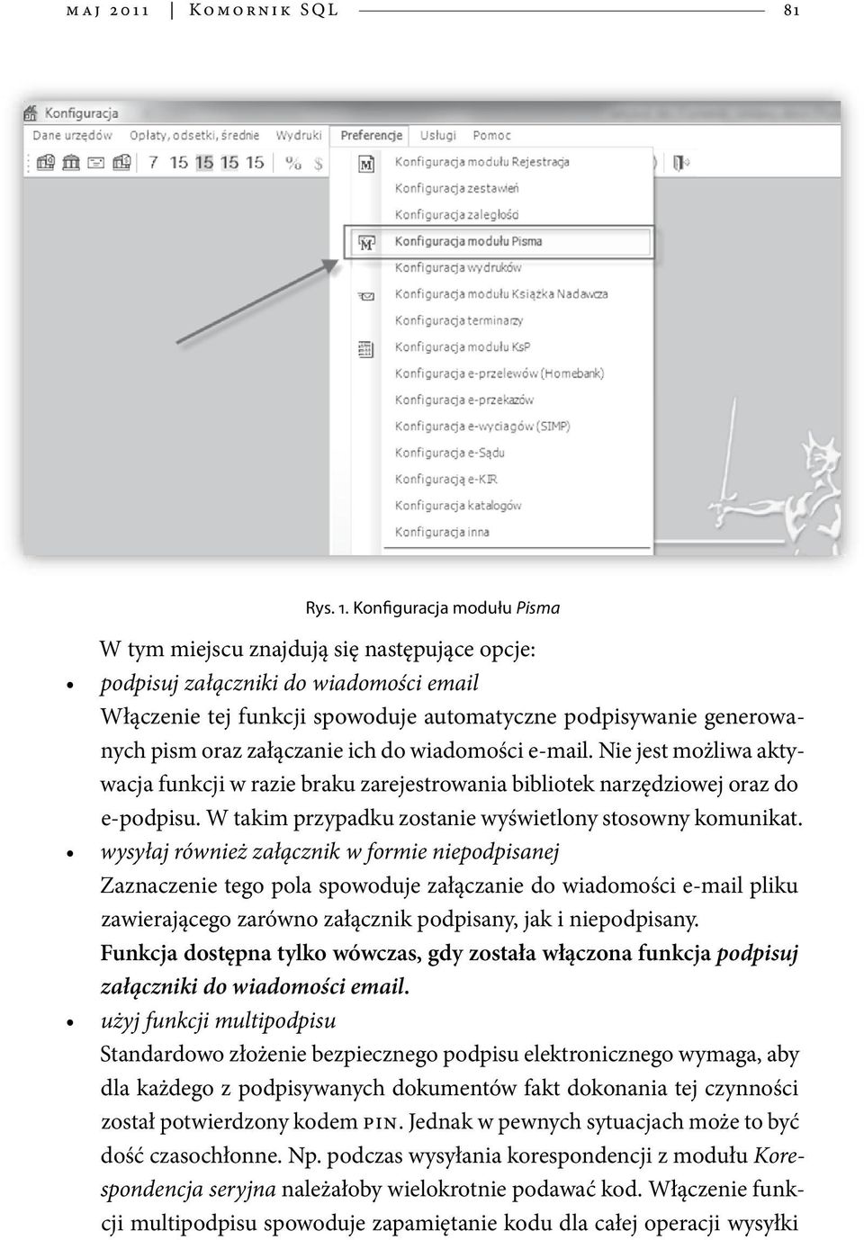 Konfiguracja modułu Pisma W tym miejscu znajdują się następujące opcje: podpisuj załączniki do wiadomości email Włączenie tej funkcji spowoduje automatyczne podpisywanie generowanych pism oraz