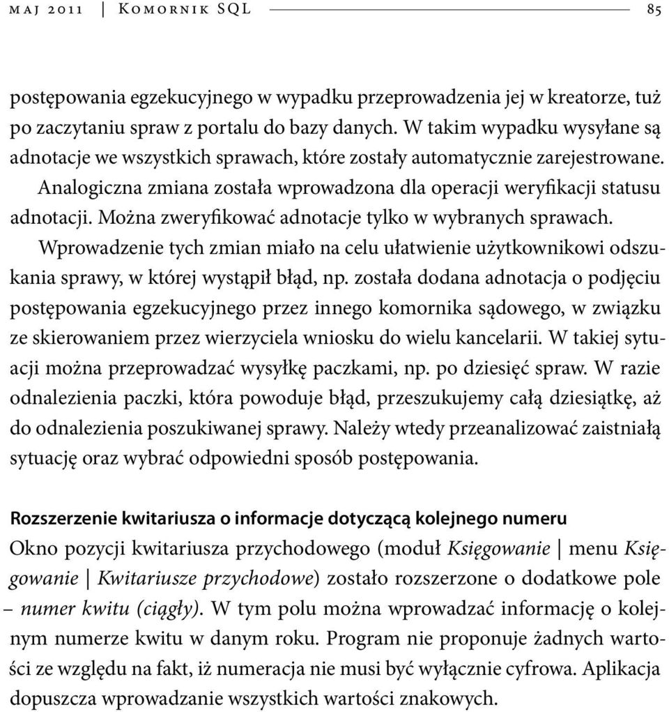 Można zweryfikować adnotacje tylko w wybranych sprawach. Wprowadzenie tych zmian miało na celu ułatwienie użytkownikowi odszukania sprawy, w której wystąpił błąd, np.