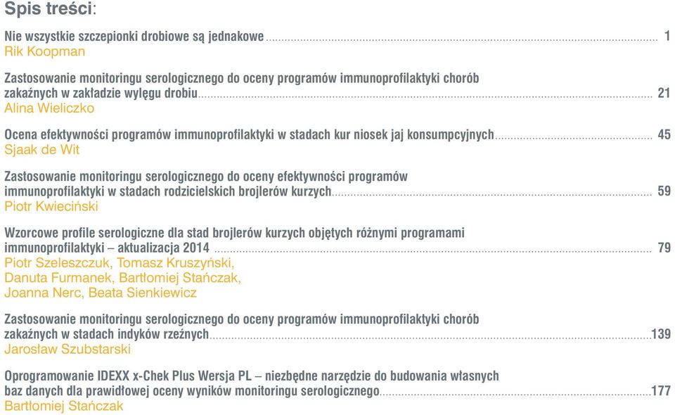 immunoprofilaktyki w stadach rodzicielskich brojlerów kurzych Piotr Kwieciński Wzorcowe profile serologiczne dla stad brojlerów kurzych objętych różnymi programami immunoprofilaktyki aktualizacja