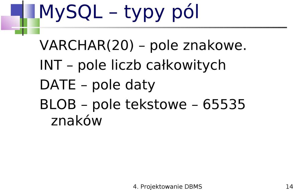 INT pole liczb całkowitych DATE