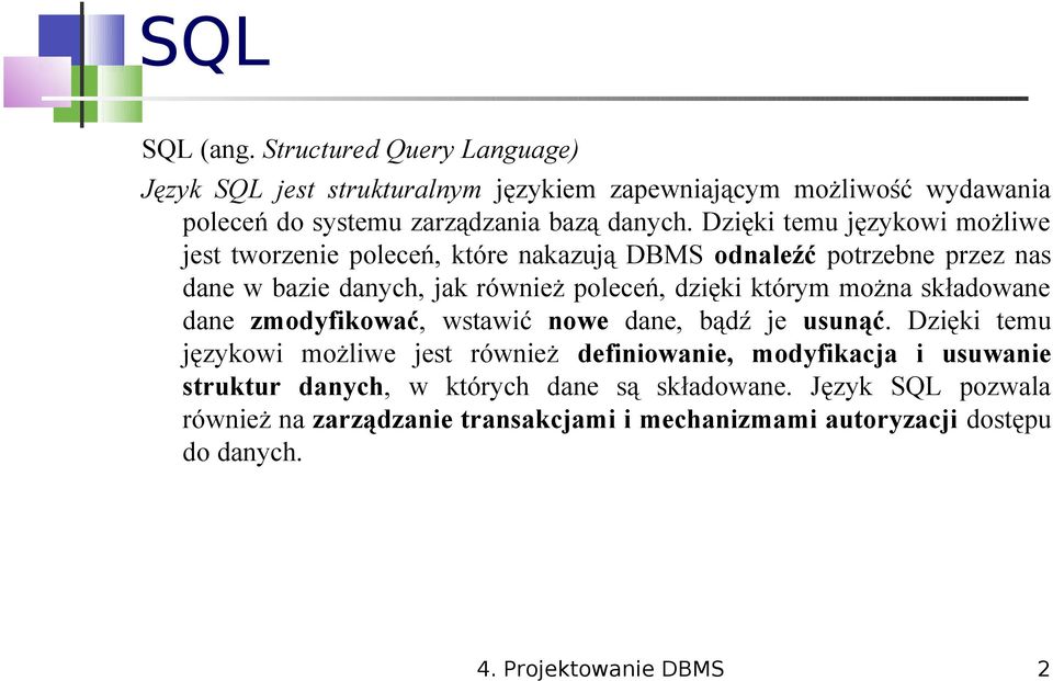 można składowane dane zmodyfikować, wstawić nowe dane, bądź je usunąć.