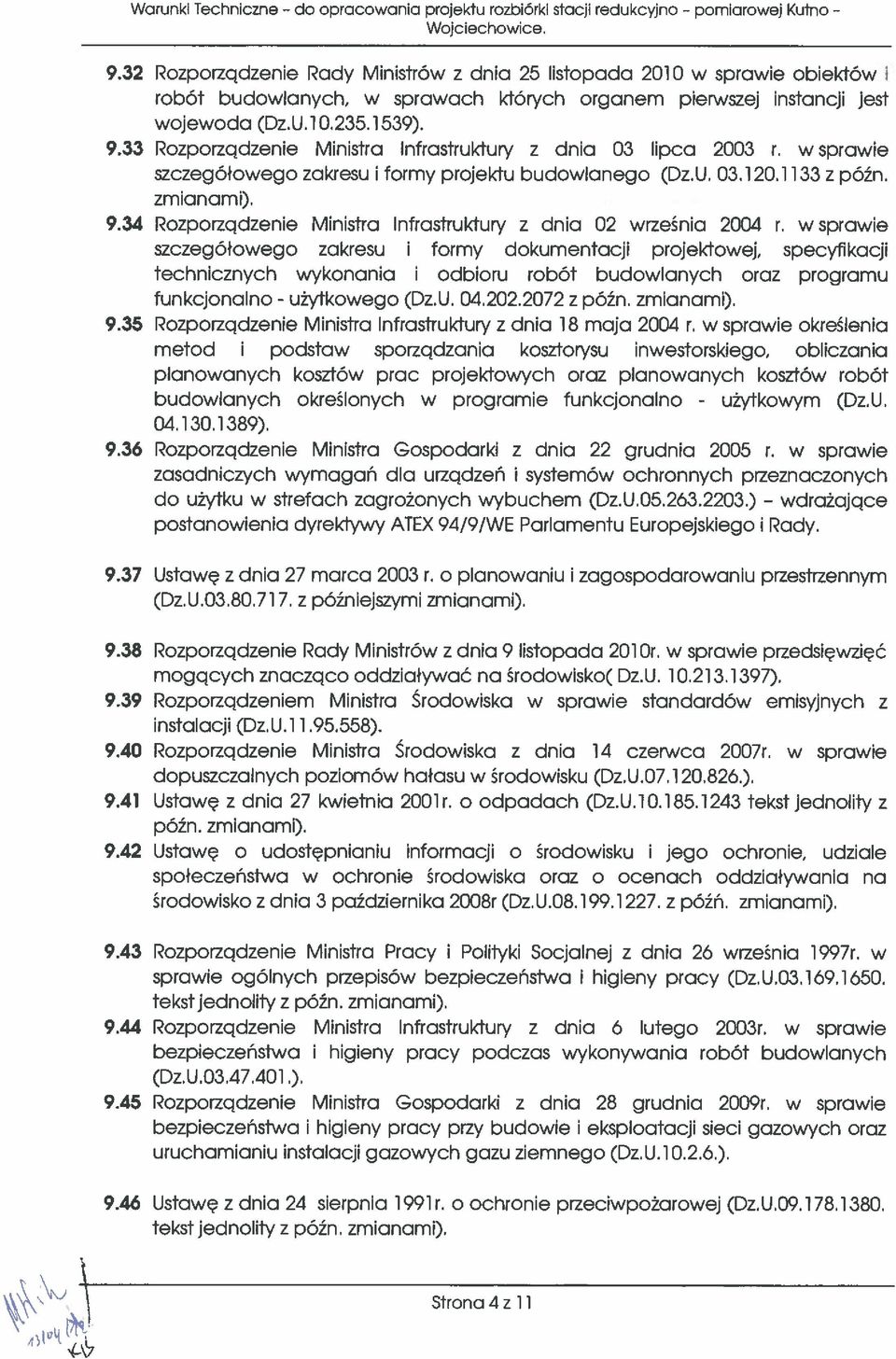 33 Rozporządzenie Ministra Infrastruktury z dnia 03 lipca 2003 r. w sprawie szczegółowego zakresu formy projektu budowlanego (Dz.U. 03120.1133 z późn. zmianami) 9.3.4 Rozporządzenie Ministra Infrastruktury z dnia 02 września 2004 r.