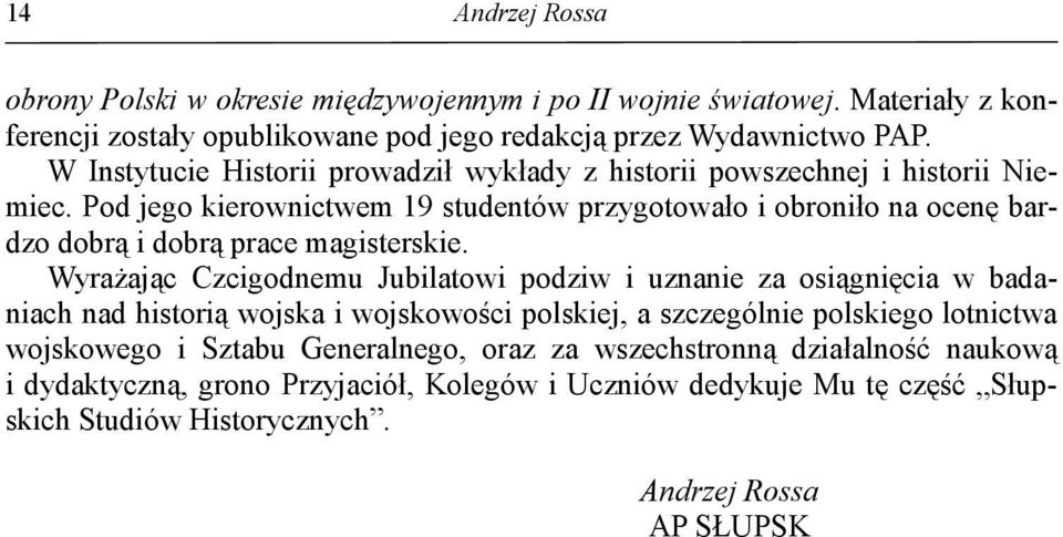 Pod jego kierownictwem 19 studentów przygotowało i obroniło na ocenę bardzo dobrą i dobrą prace magisterskie.