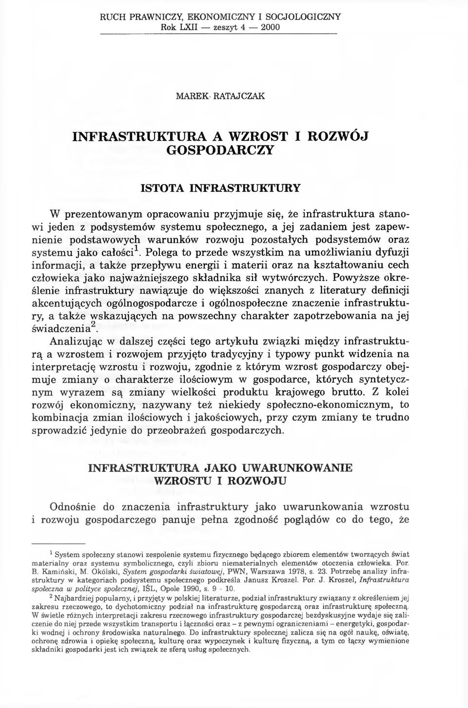 Polega to przede wszystkim na umożliwianiu dyfuzji informacji, a także przepływu energii i materii oraz na kształtowaniu cech człowieka jako najważniejszego składnika sił wytwórczych.