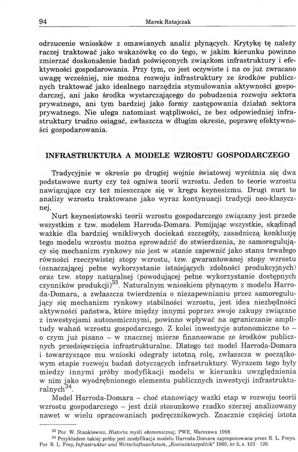 Przy tym, co jest oczywiste i na co już zwracano uwagę wcześniej, nie można rozwoju infrastruktury ze środków publicznych traktować jako idealnego narzędzia stymulowania aktywności gospodarczej, ani