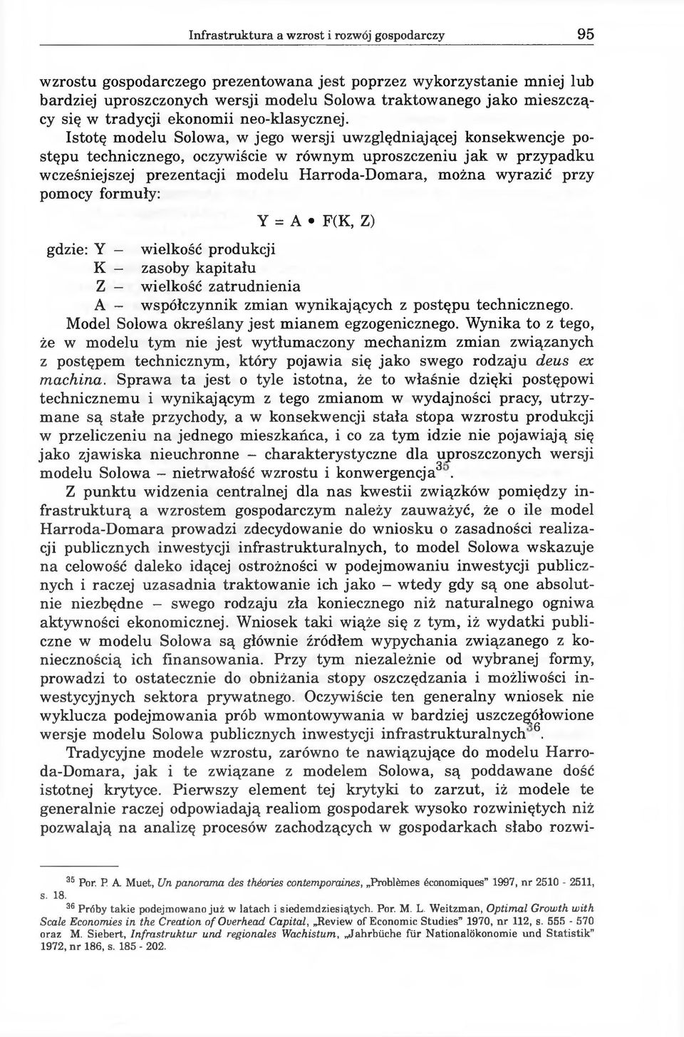 Istotę modelu Solowa, w jego wersji uwzględniającej konsekwencje postępu technicznego, oczywiście w równym uproszczeniu jak w przypadku wcześniejszej prezentacji modelu Harroda-Domara, można wyrazić