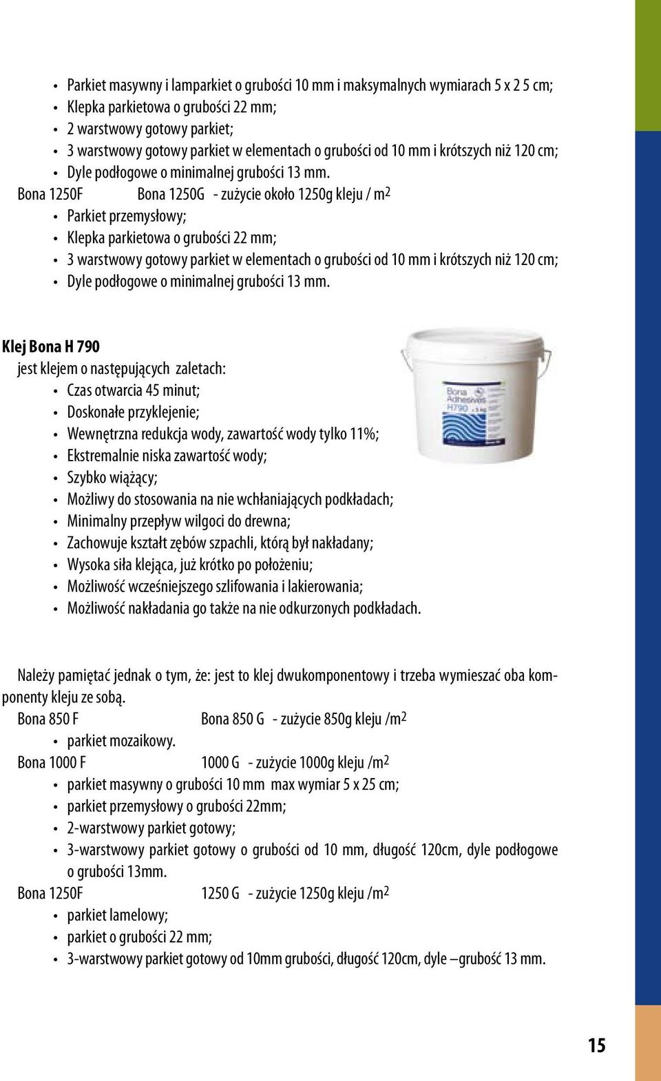 Bona 1250F Bona 1250G - zużycie około 1250g kleju / m 2 Parkiet przemysłowy; Klepka parkietowa o grubości 22 mm; 3 warstwowy gotowy parkiet w elementach o grubości  Klej Bona H 790 jest klejem o