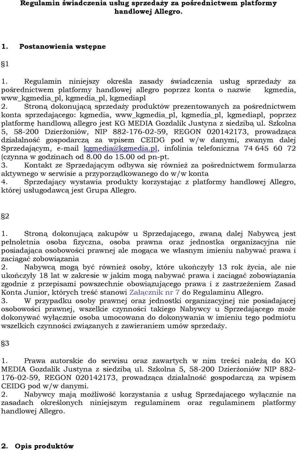 Stroną dokonującą sprzedaży produktów prezentowanych za pośrednictwem konta sprzedającego: kgmedia, www_kgmedia_pl, kgmedia_pl, kgmediapl, poprzez platformę handlową allegro jest KG MEDIA Gozdalik