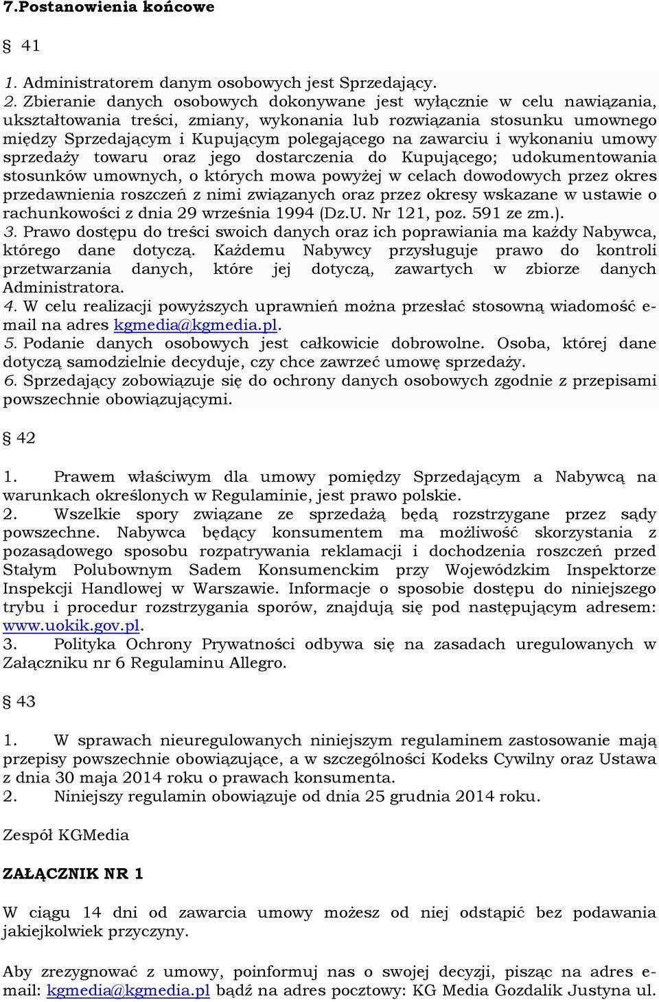 zawarciu i wykonaniu umowy sprzedaży towaru oraz jego dostarczenia do Kupującego; udokumentowania stosunków umownych, o których mowa powyżej w celach dowodowych przez okres przedawnienia roszczeń z